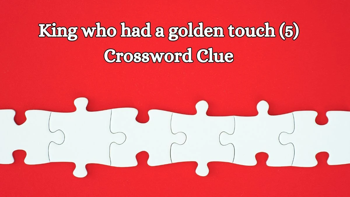 King who had a golden touch (5) Crossword Clue