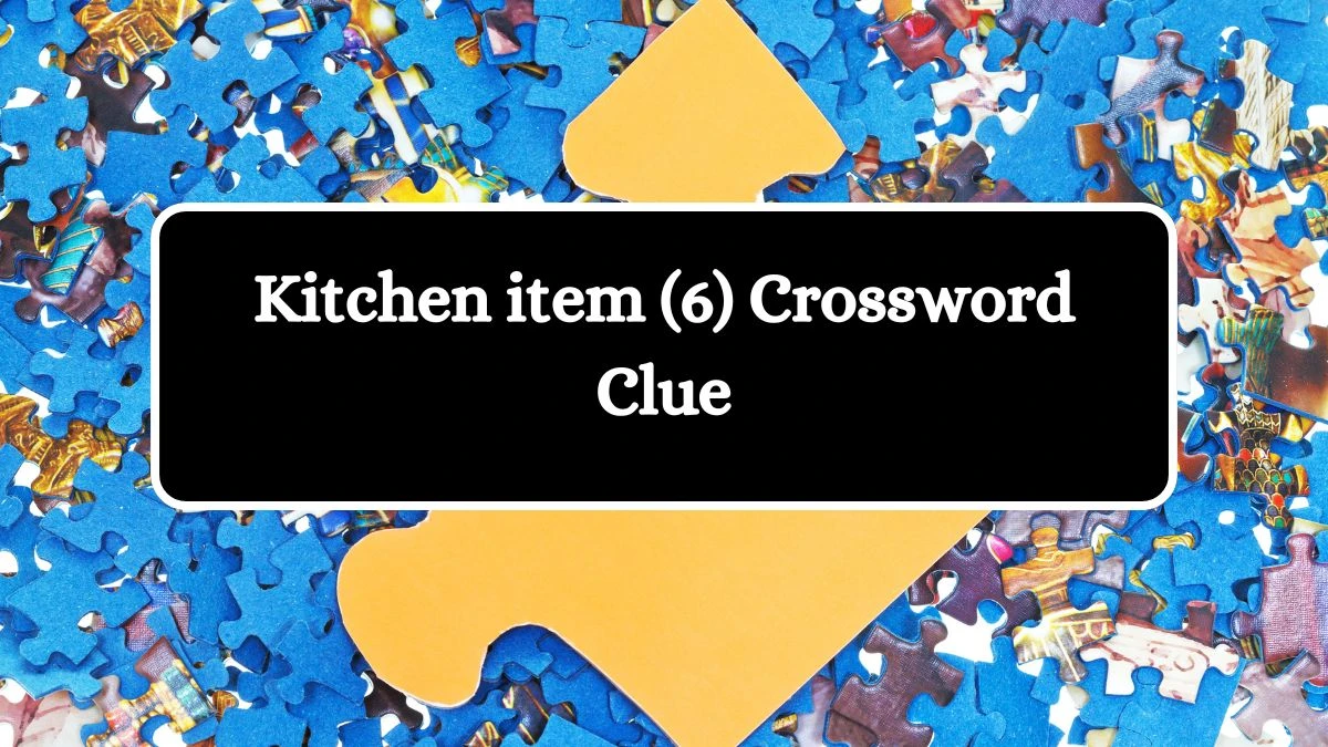 Kitchen item (6) Crossword Clue 6 Letters