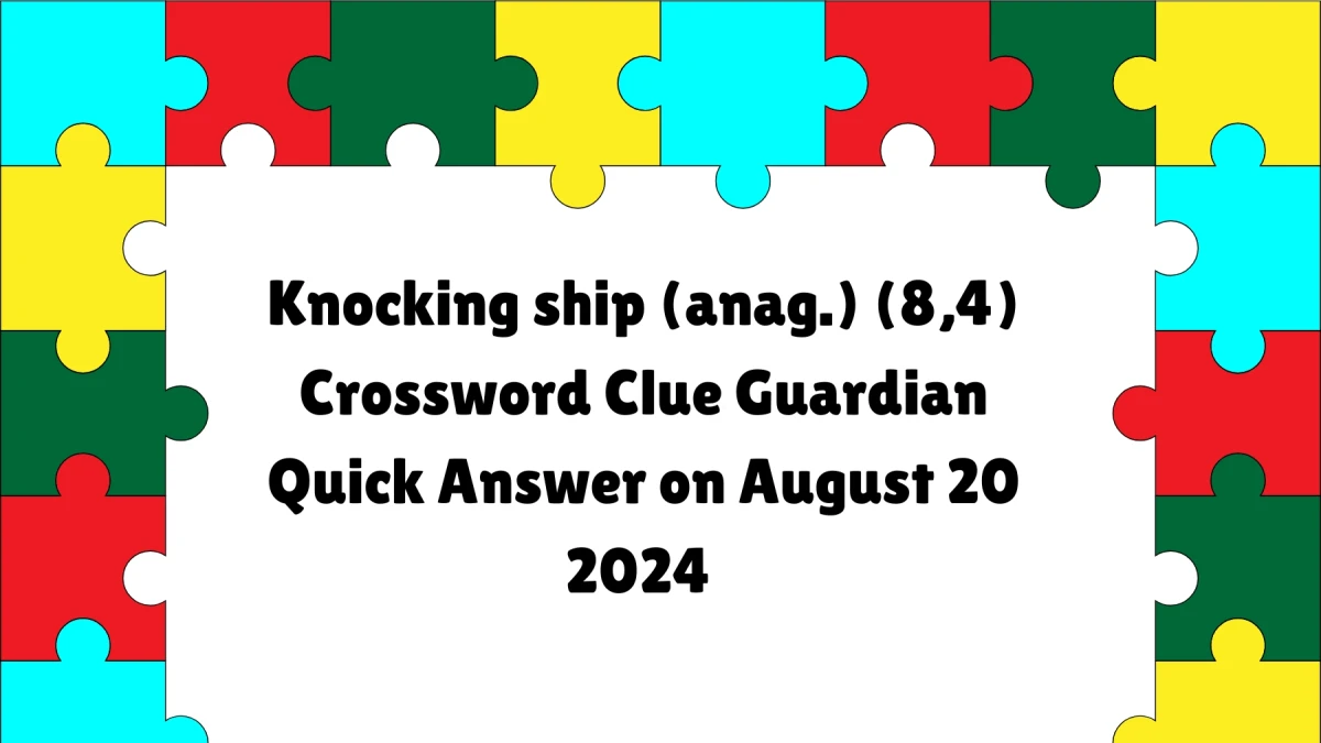 ​Knocking ship (anag.) (8,4)​ Crossword