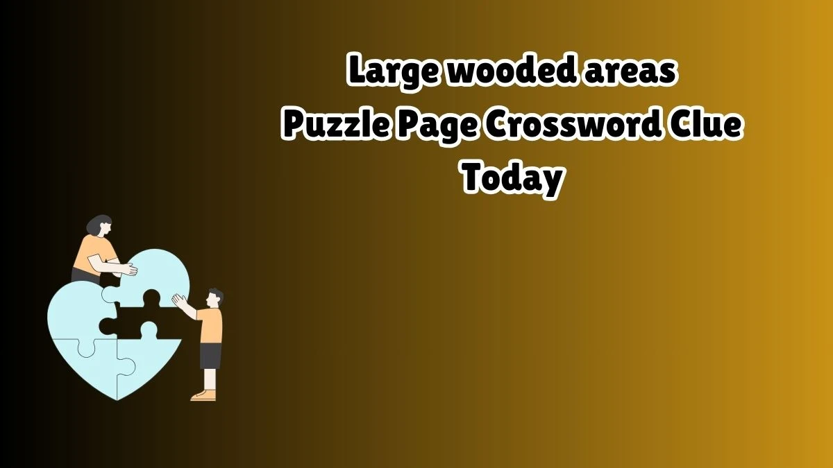 Large wooded areas Crossword Clue Puzzle Page