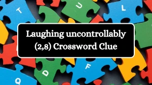 Laughing uncontrollably (2,8) Crossword Clue