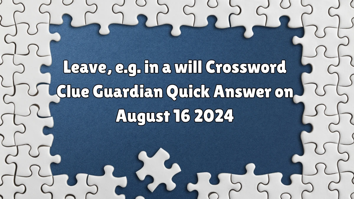 Leave, e.g. in a will Crossword