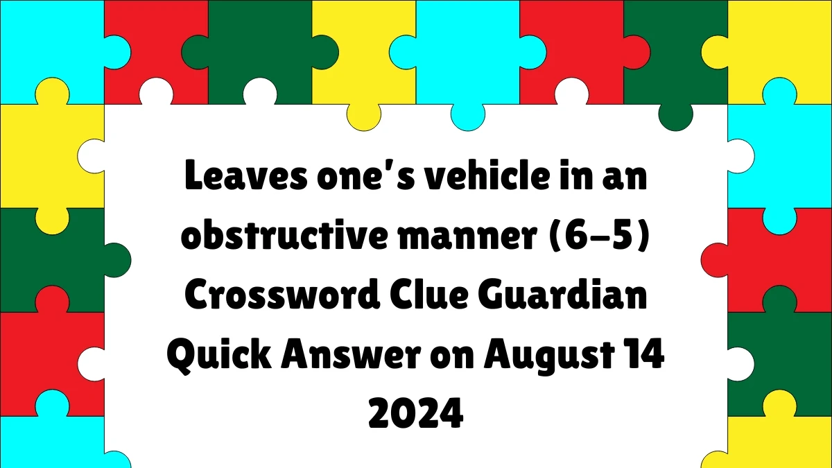 ​Leaves one’s vehicle in an obstructive manner (6-5) Crossword