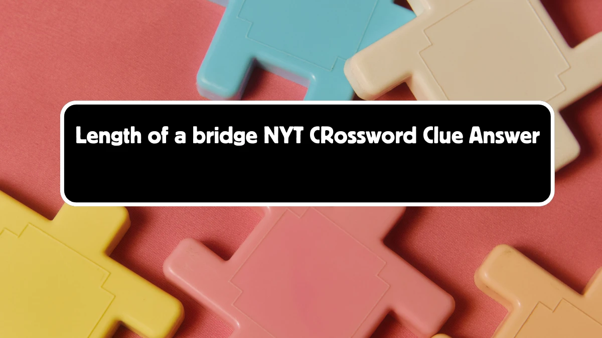 Length of a bridge NYT Crossword Clue