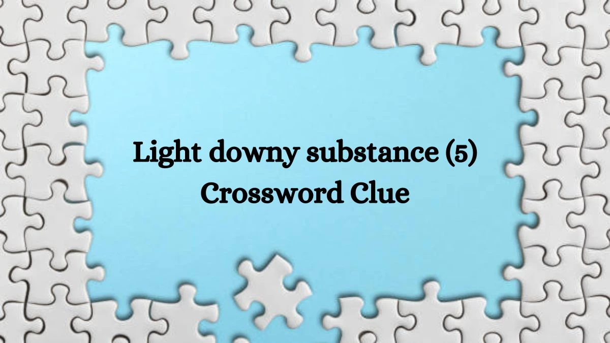 Light downy substance (5) Crossword Clue 5 Letters