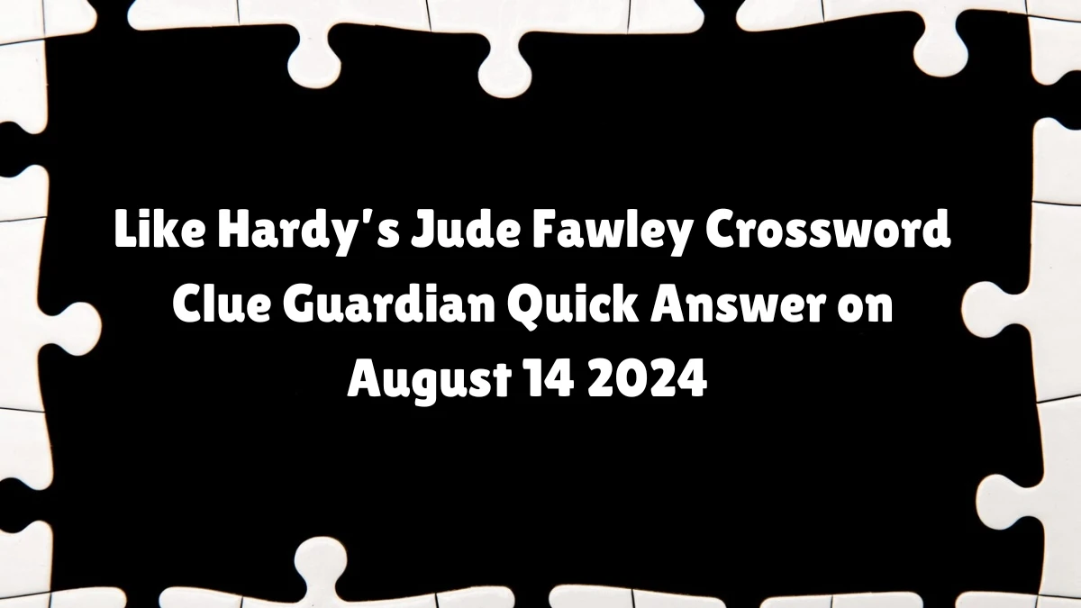 Guardian Quick Like Hardy’s Jude Fawley Crossword Clue