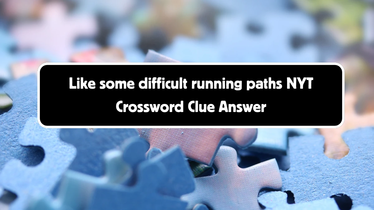 Like some difficult running paths NYT Crossword Clue