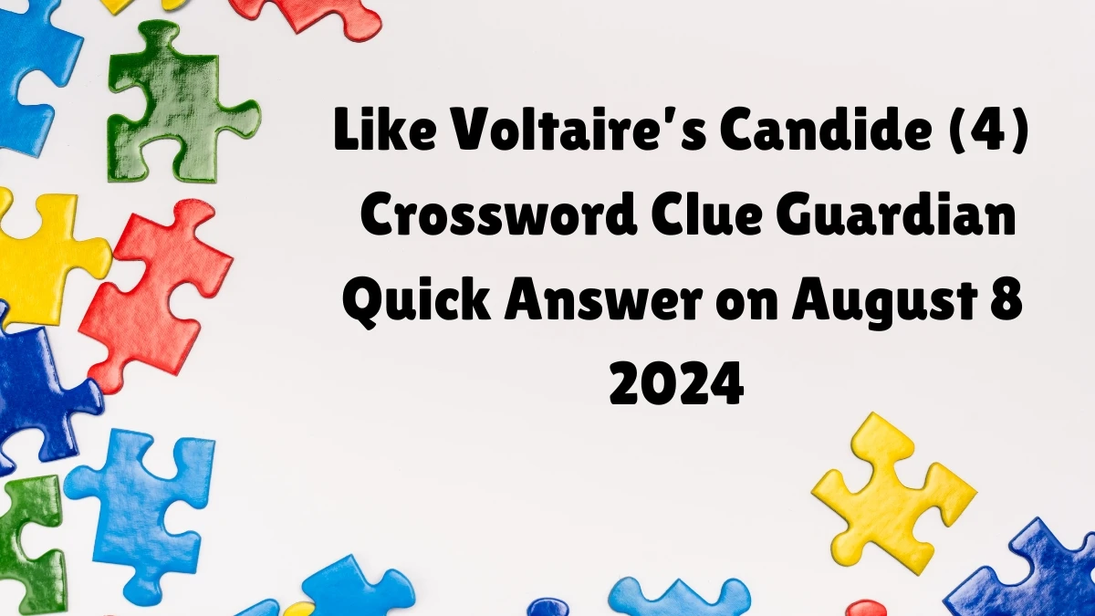 ​Like Voltaire’s Candide (4) Crossword