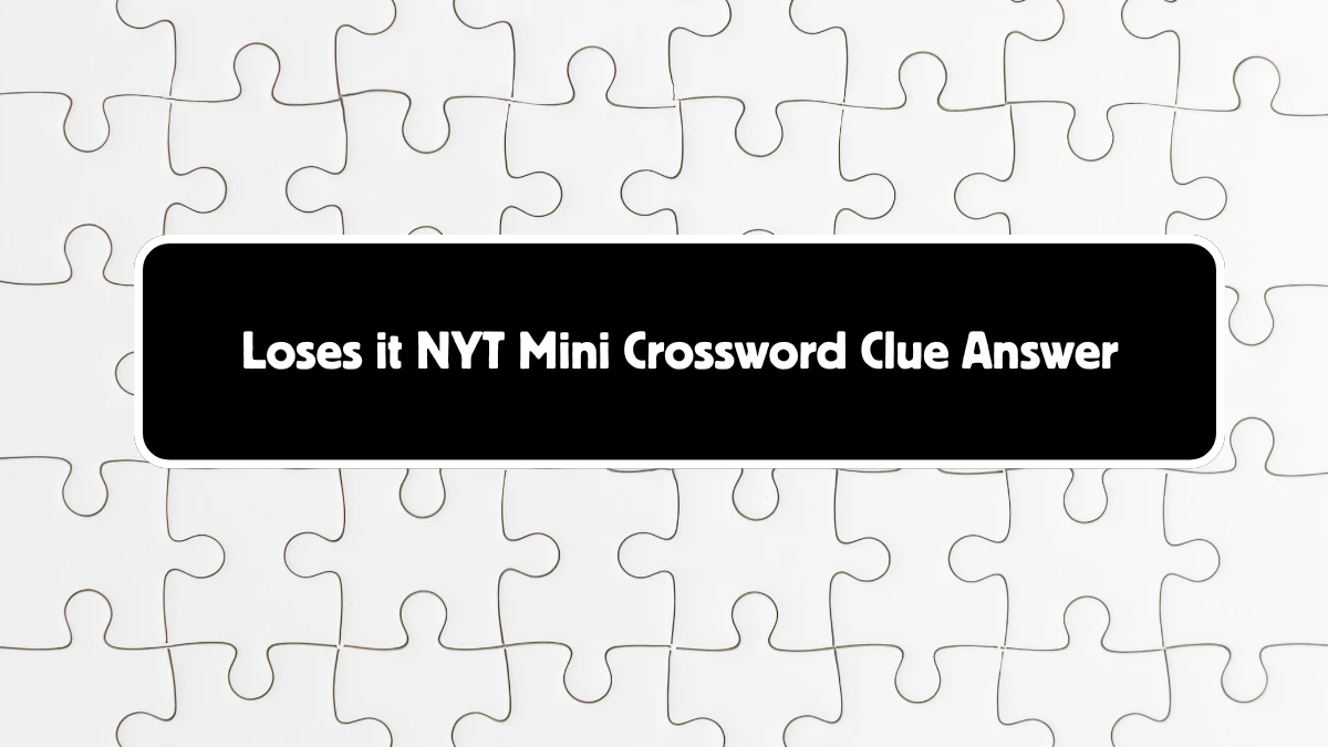 Loses it NYT Crossword Clue