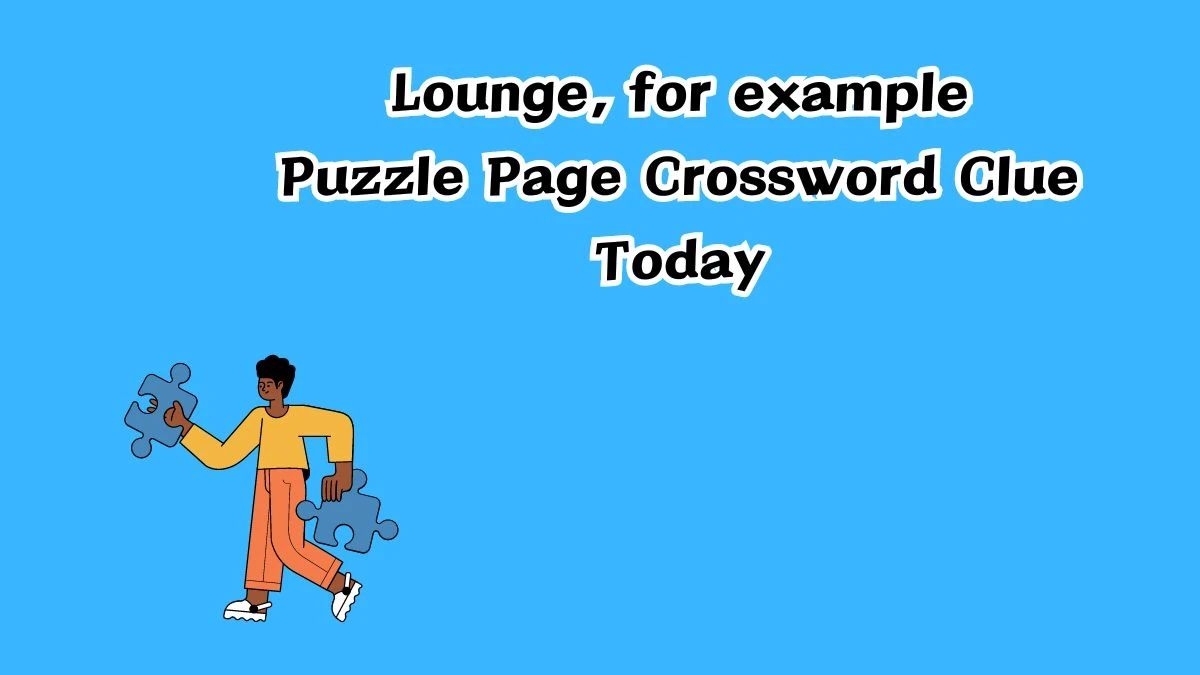 Lounge, for example Crossword Clue Puzzle Page