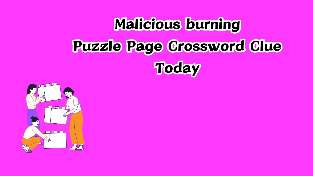 Malicious burning Crossword Clue Puzzle Page