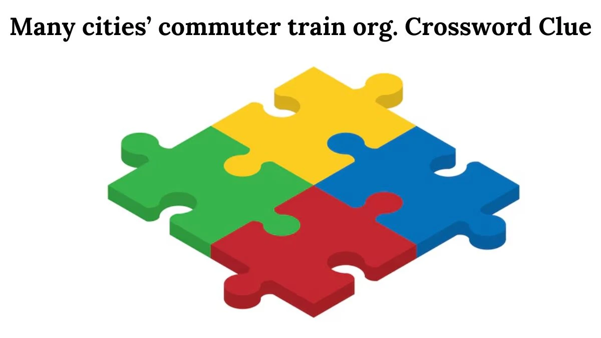 Many cities’ commuter train org. Crossword Clue