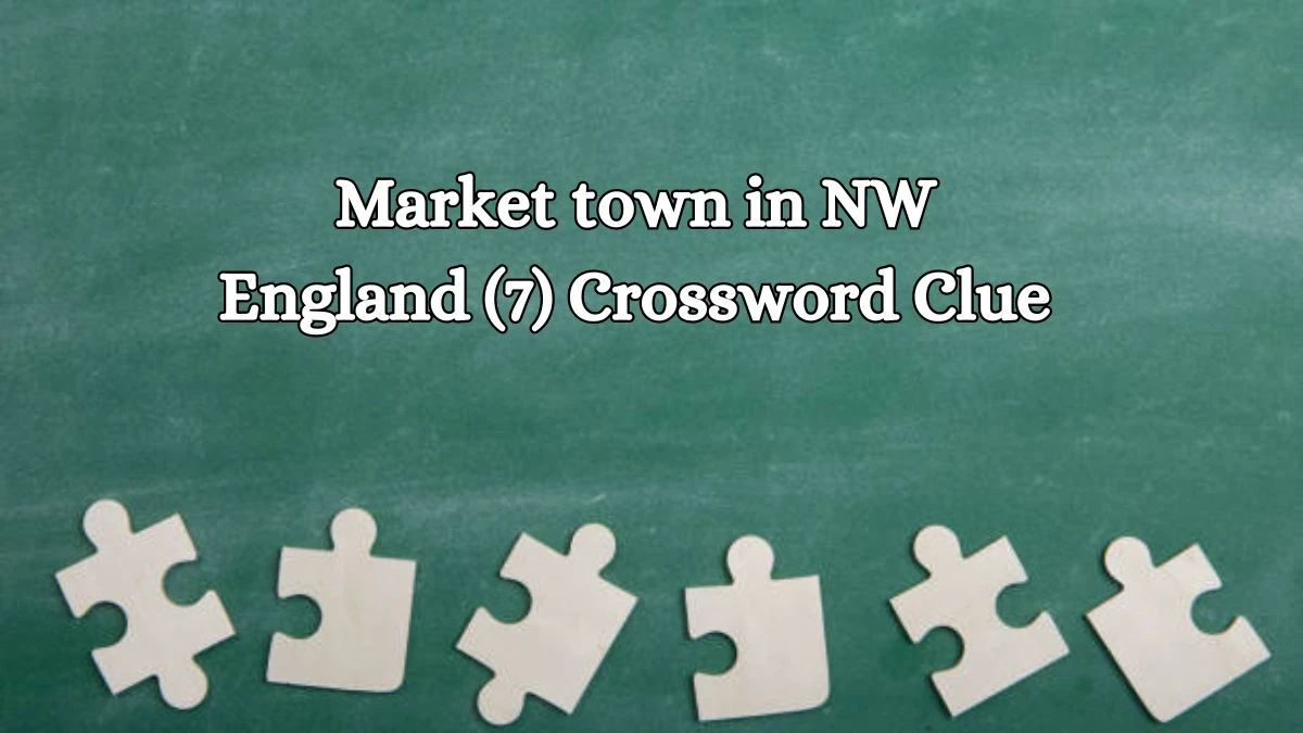 Market town in NW England (7) Crossword Clue 7 Letters