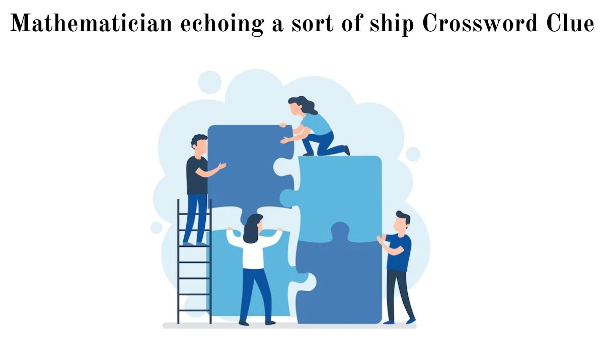 Mathematician echoing a sort of ship Crossword Clue