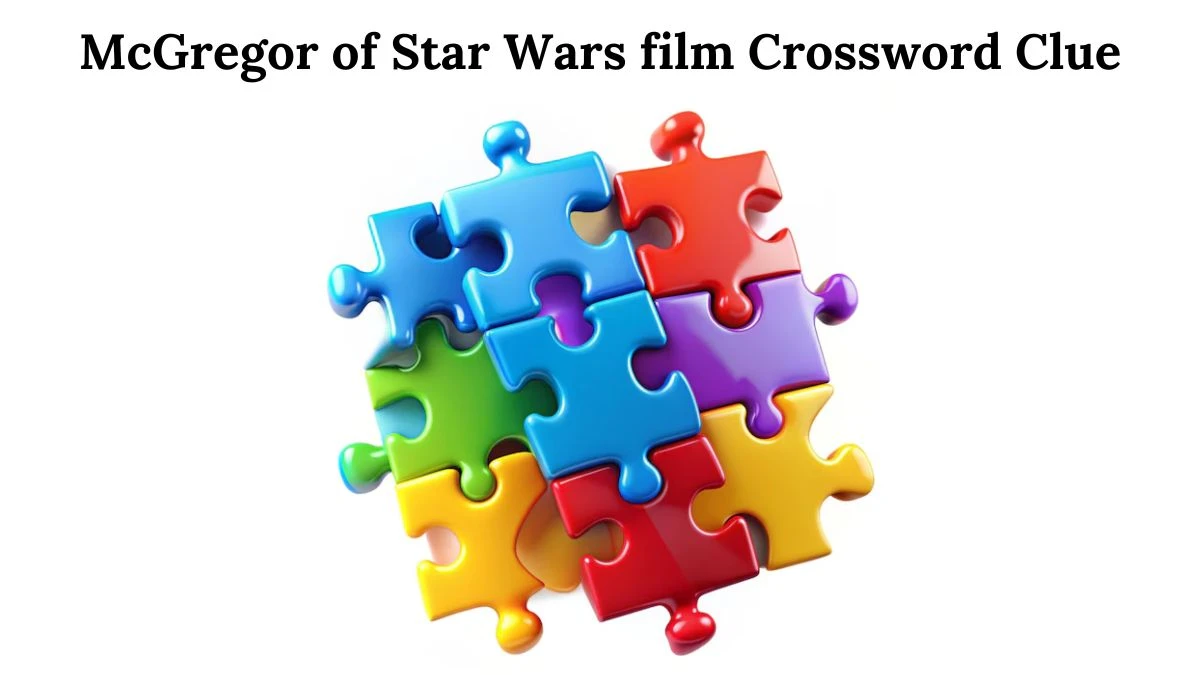 McGregor of Star Wars film Crossword Clue