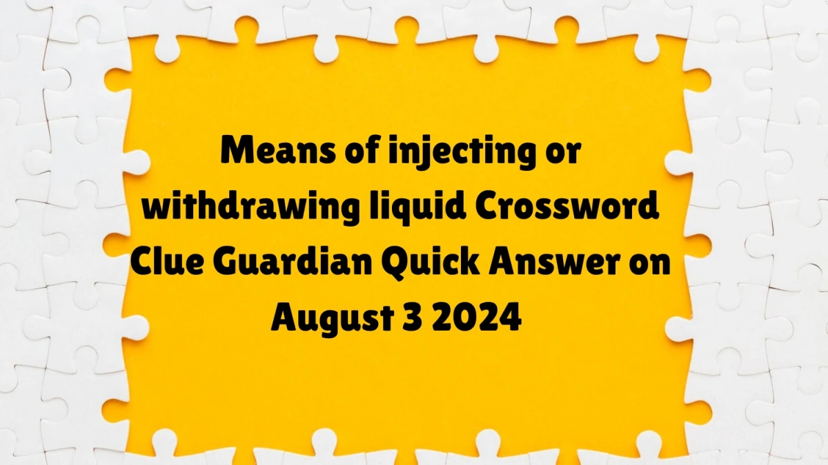 ​Means of injecting or withdrawing liquid Crossword