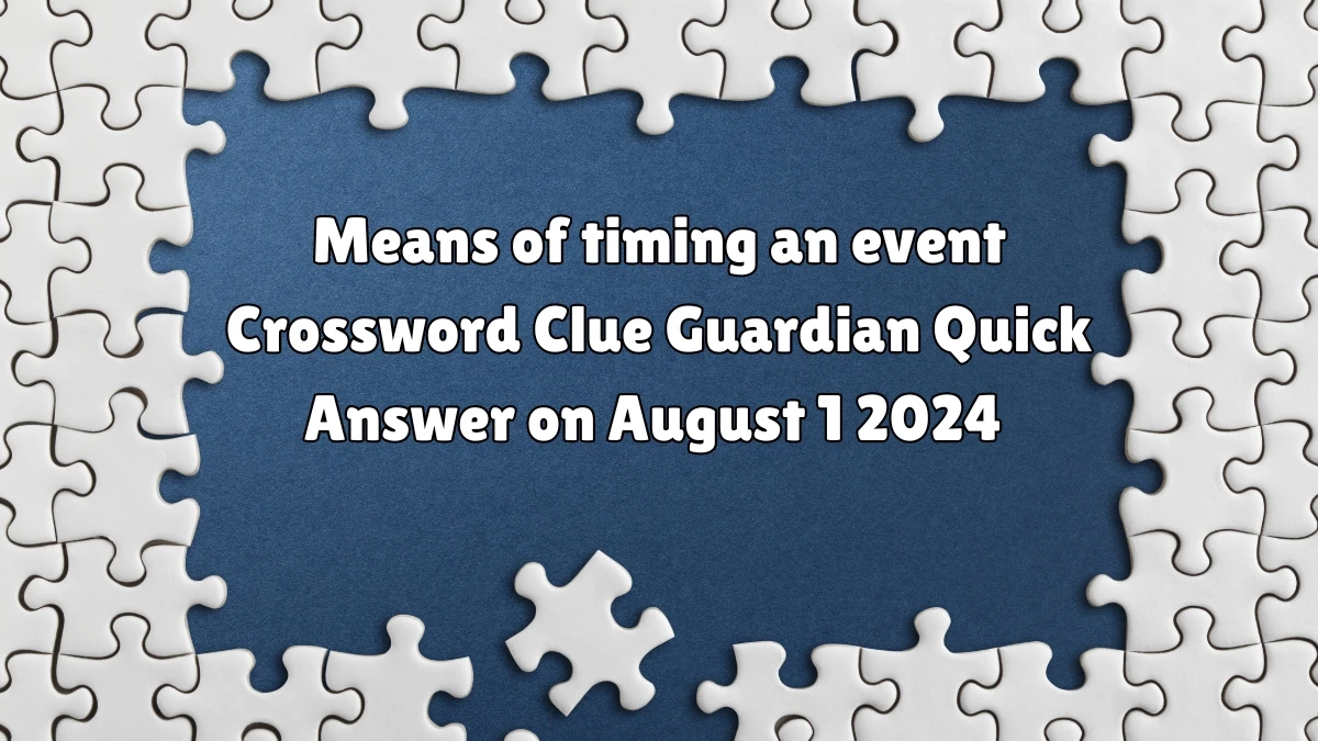 ​Means of timing an event Crossword Clue