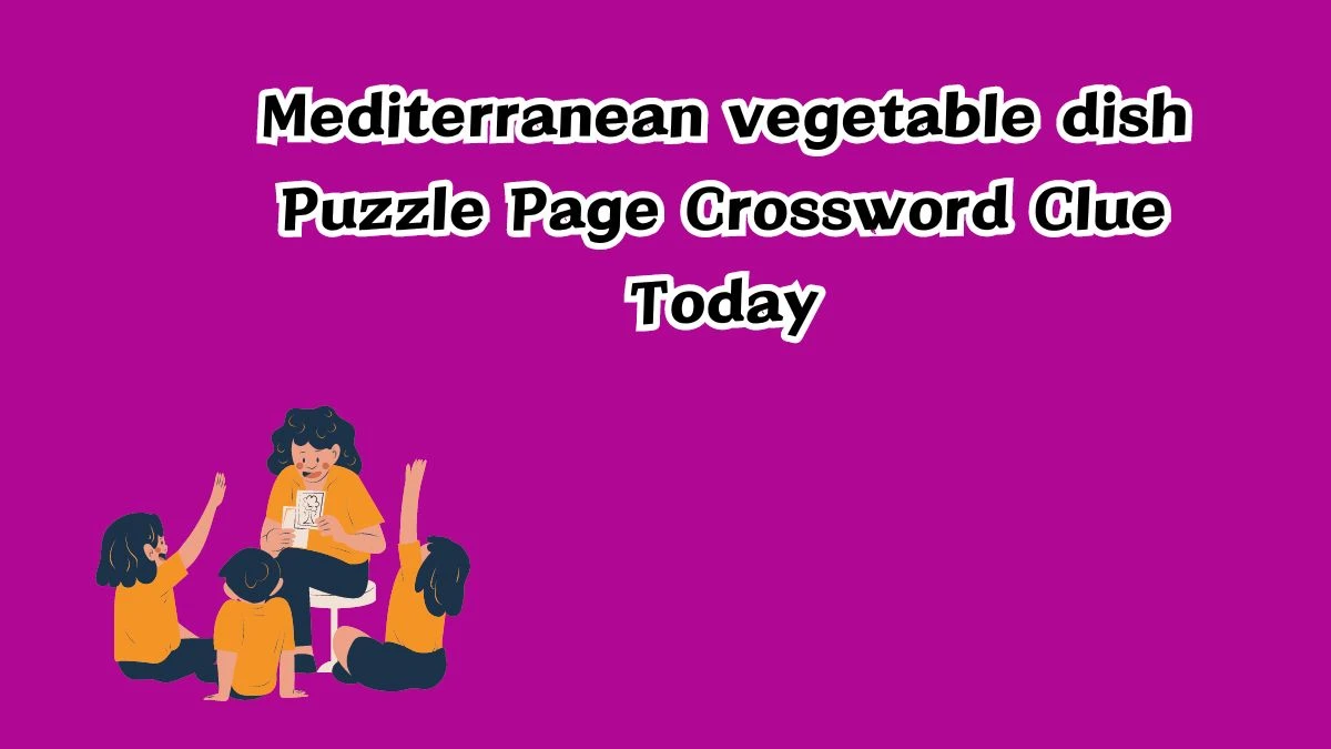 Mediterranean vegetable dish Crossword Clue Puzzle Page