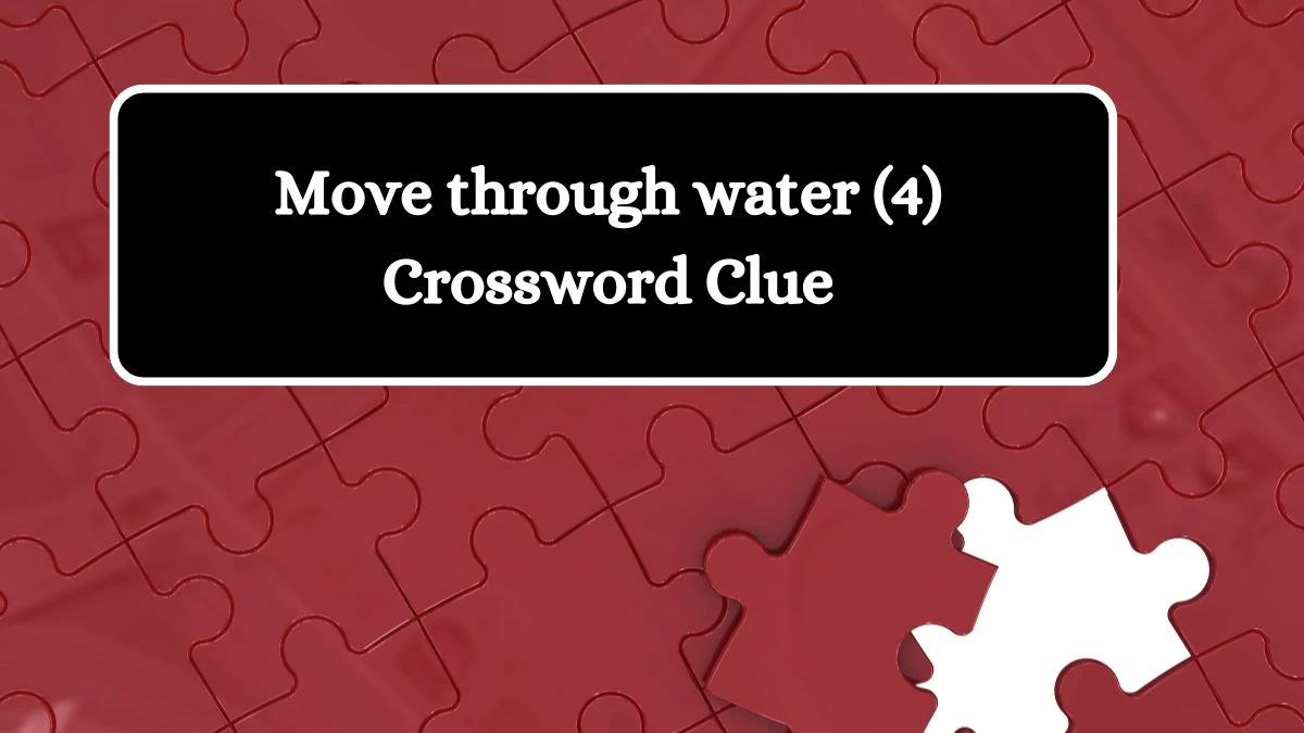 Move through water (4) Crossword Clue 4 Letters