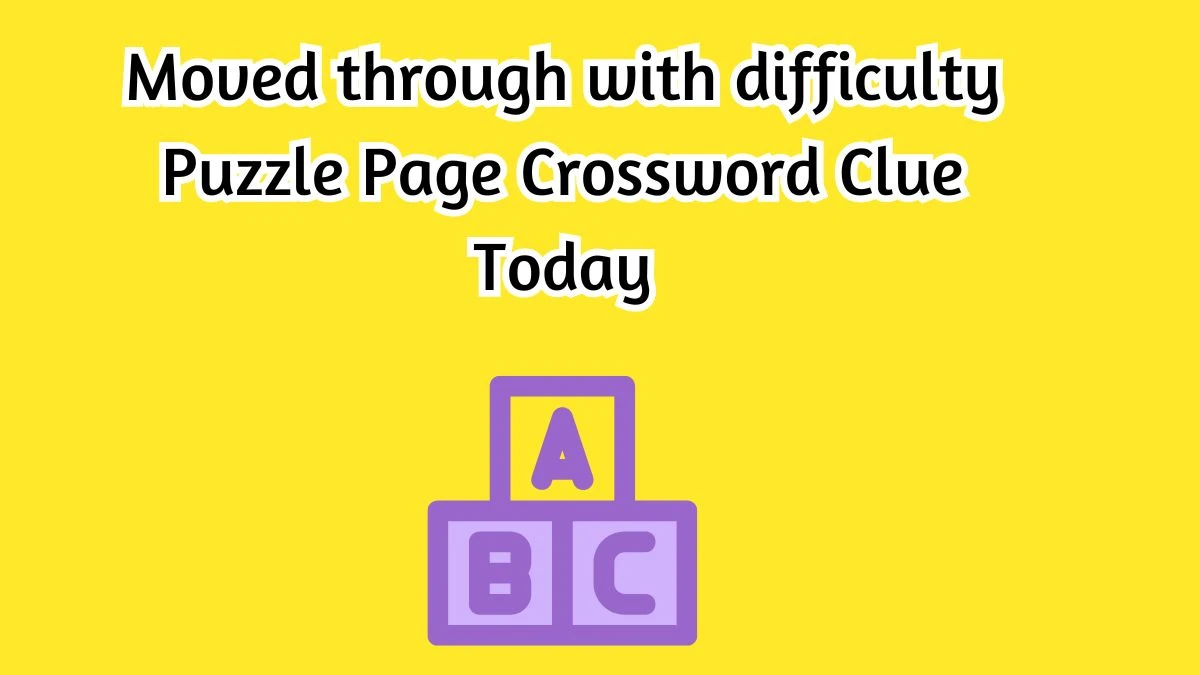 Moved through with difficulty Crossword Clue Puzzle Page