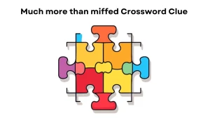 Much more than miffed Crossword Clue