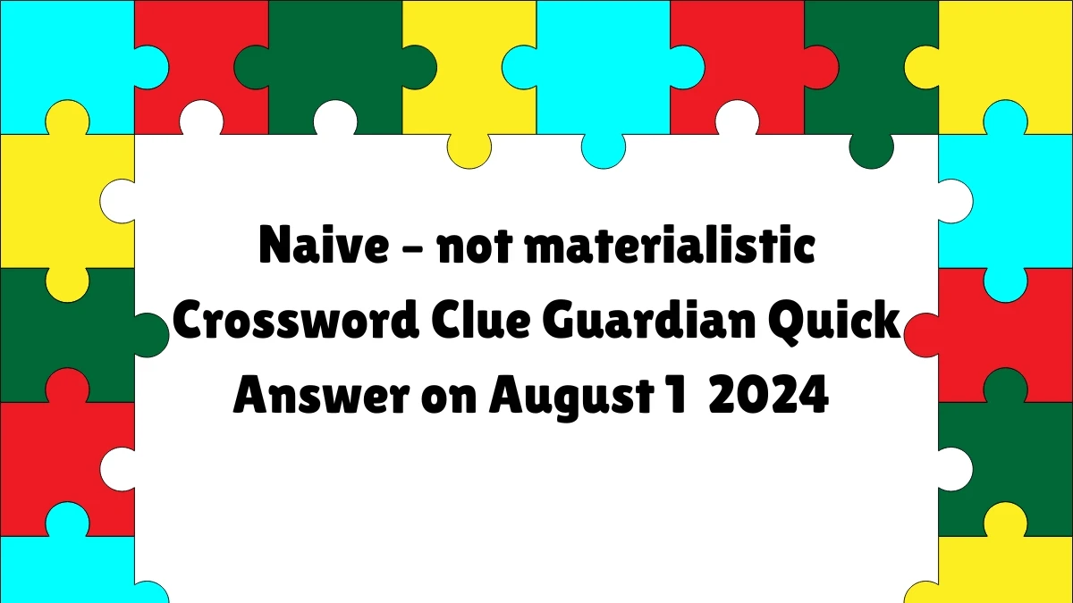 Naive – not materialistic Crossword Clue