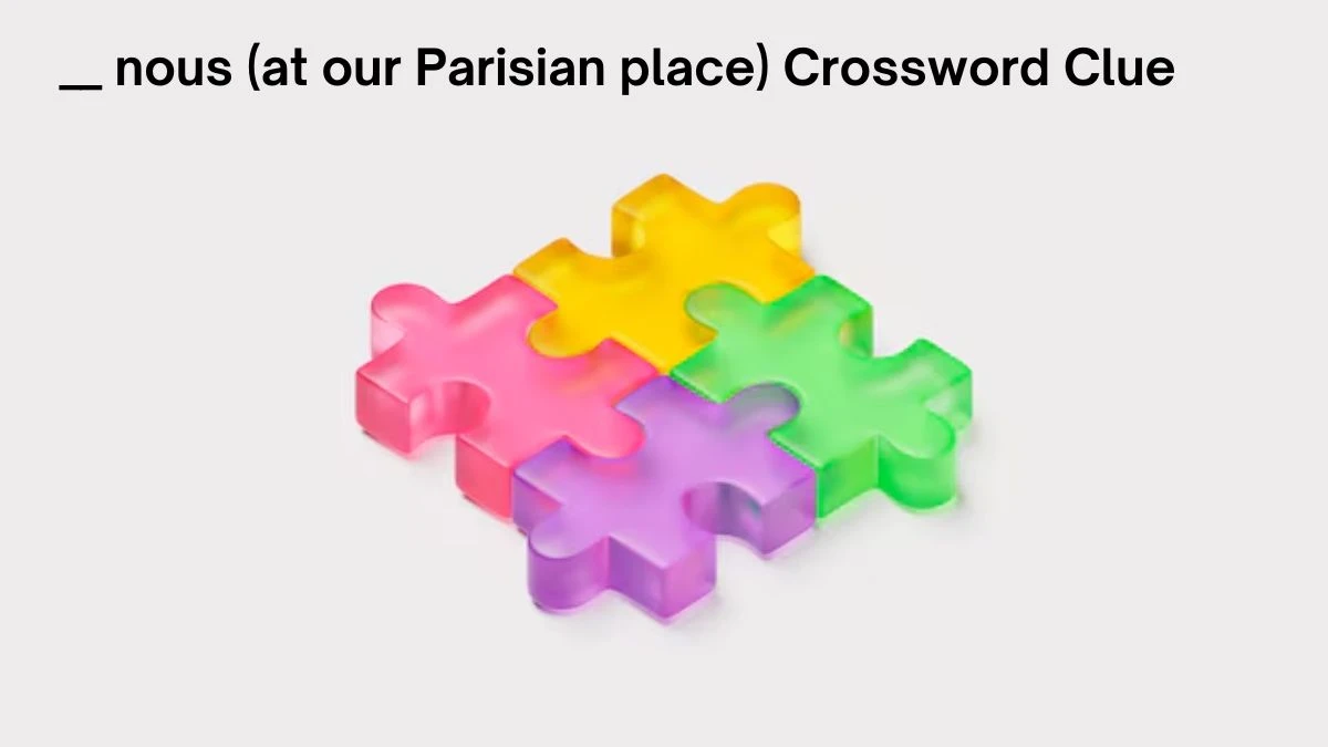 __ nous (at our Parisian place) Crossword Clue