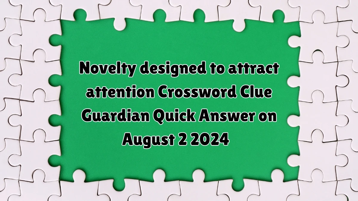 Guardian Quick ​Novelty designed to attract attention Crossword Clue 7 Letters Answer