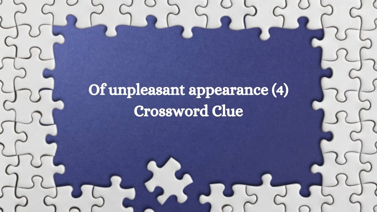 Of unpleasant appearance (4) Crossword Clue