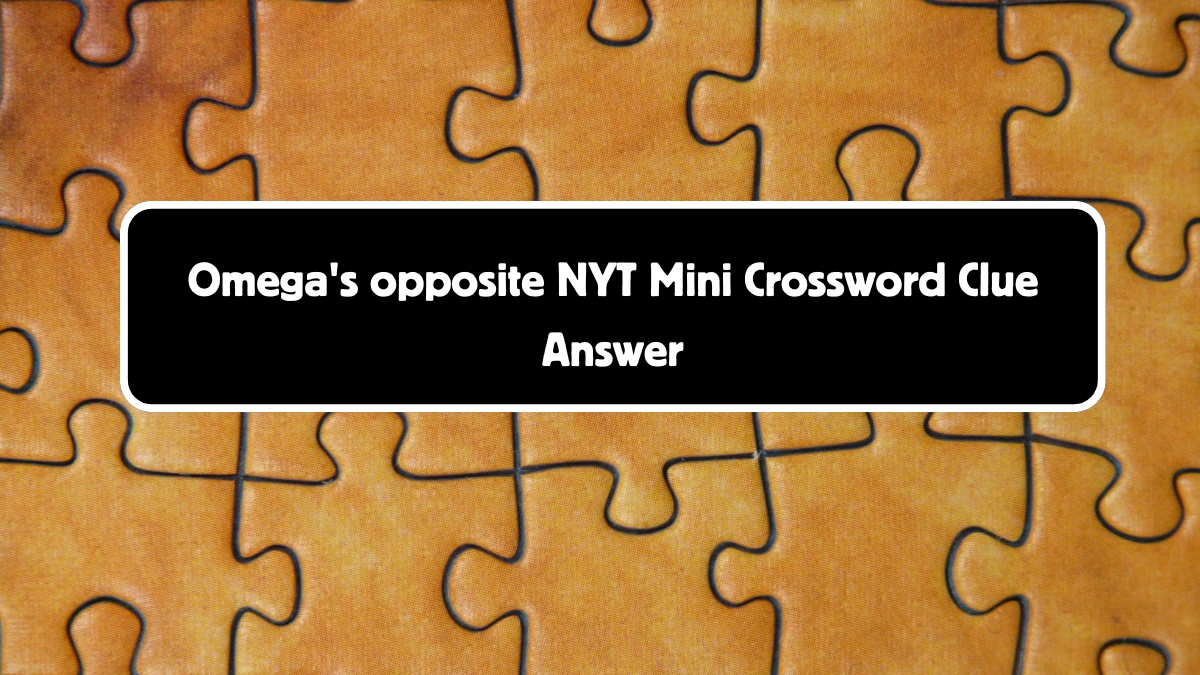 Omega's opposite NYT Crossword Clue