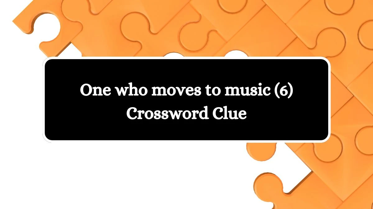 One who moves to music (6) Crossword Clue