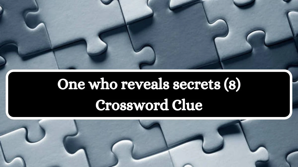 One who reveals secrets (8) Crossword Clue