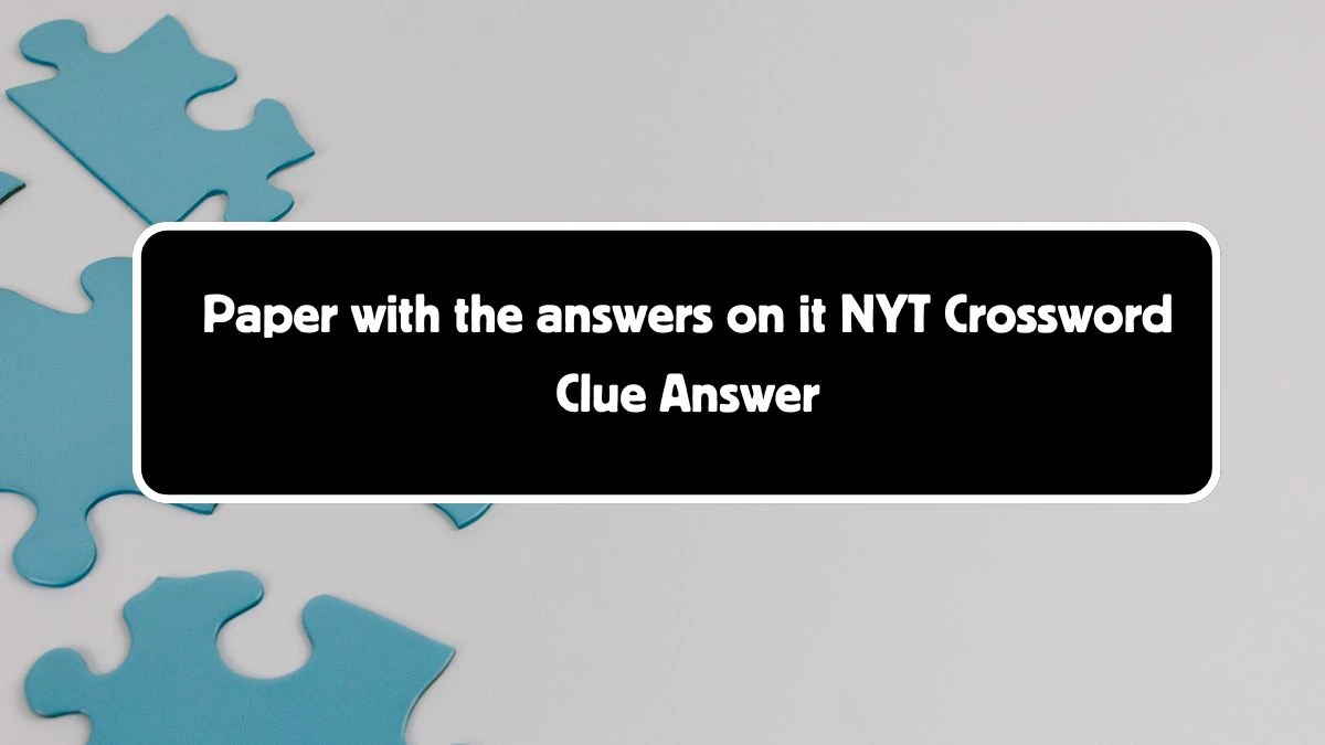 Paper with the answers on it NYT Crossword Clue