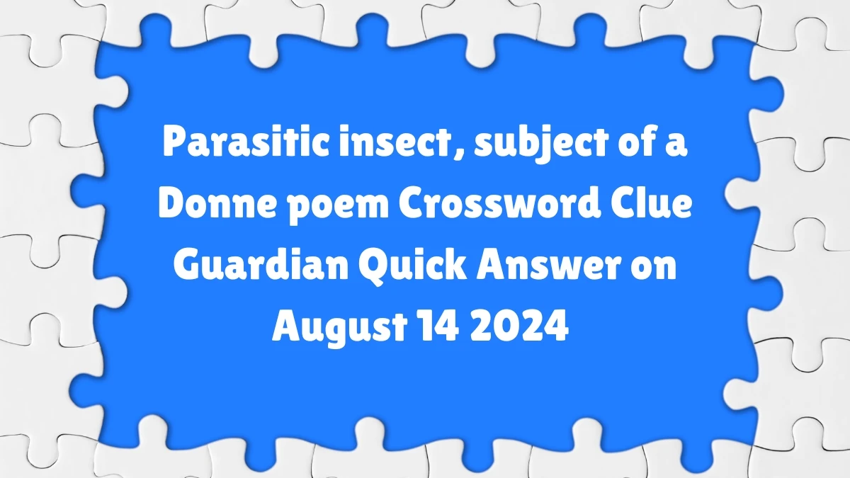 Parasitic insect, subject of a Donne poem Crossword Clue