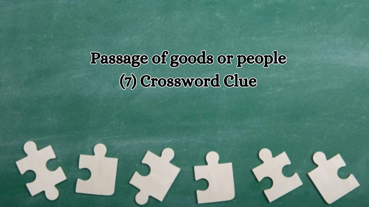 Passage of goods or people (7) Crossword Clue