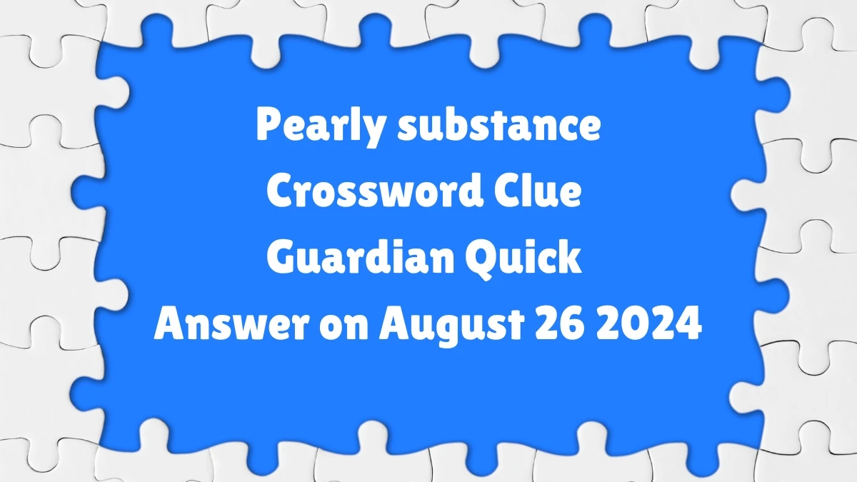 Pearly substance Crossword Clue