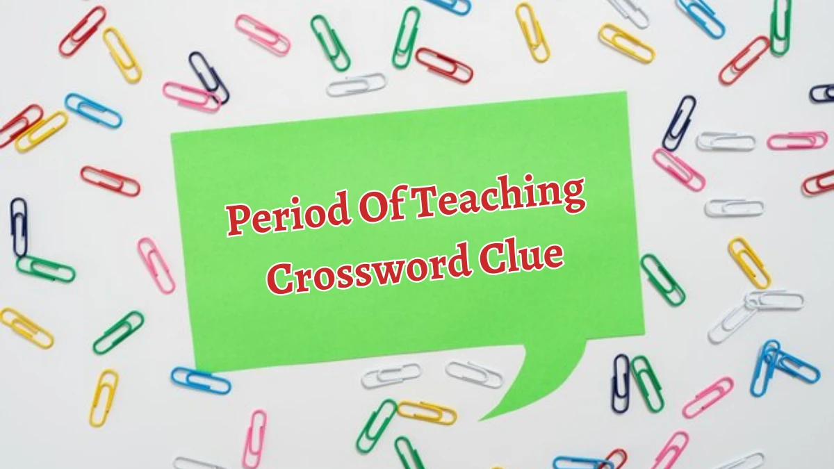 Period Of Teaching Crossword Clue 6 Letters