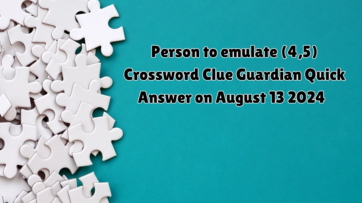 ​Person to emulate (4,5)​ Crossword