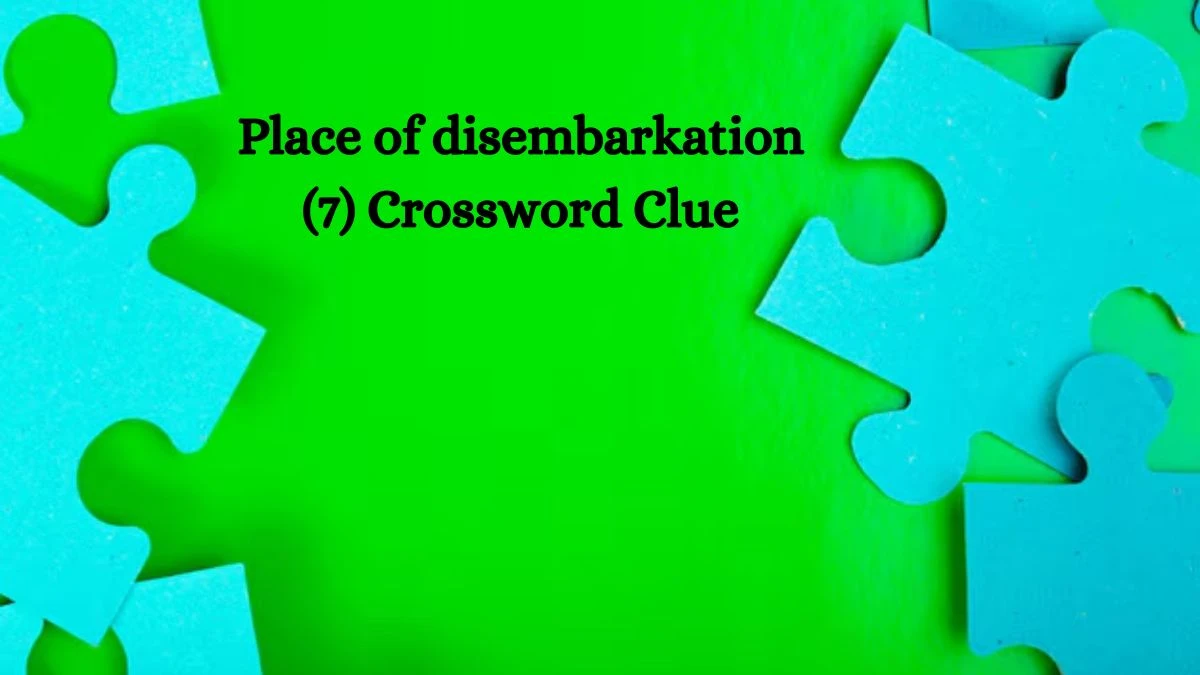 Place of disembarkation (7) Crossword Clue