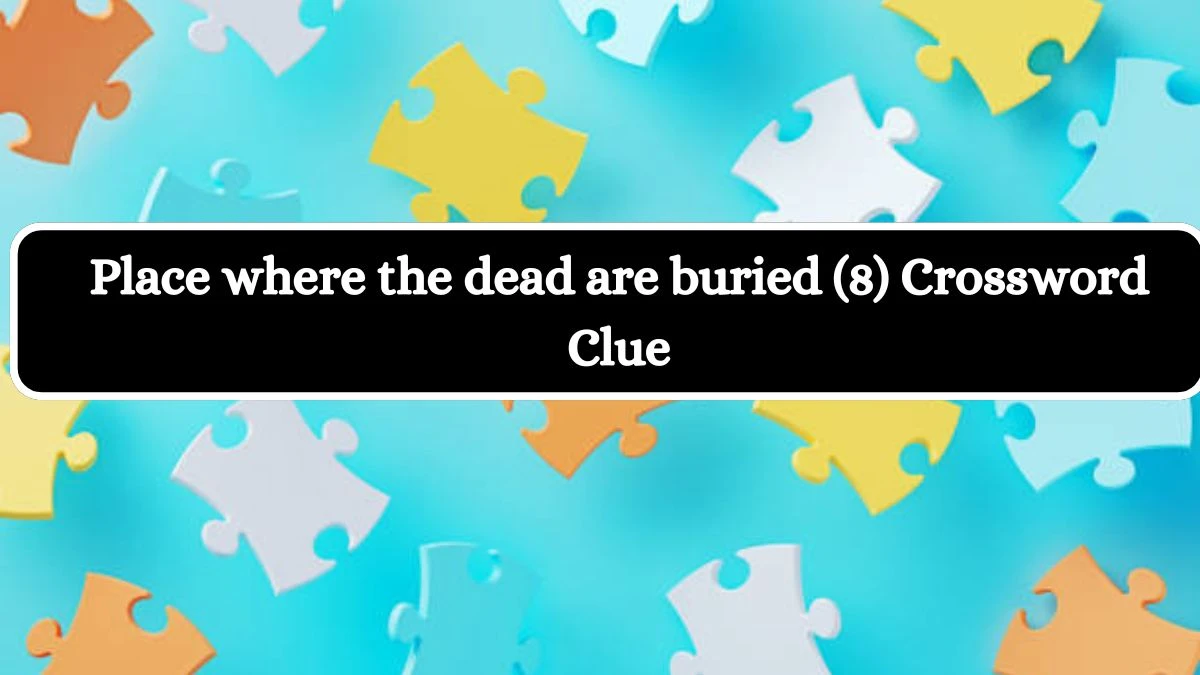 Place where the dead are buried (8) Crossword Clue