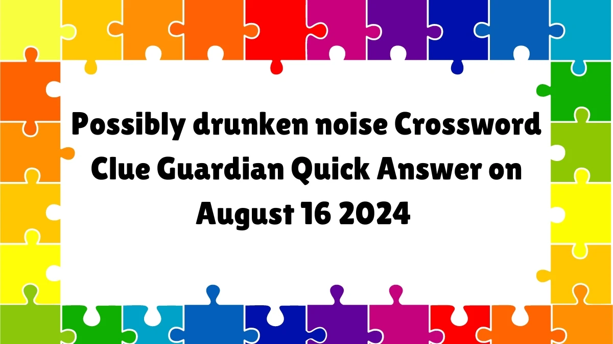 Possibly drunken noise Crossword Clue