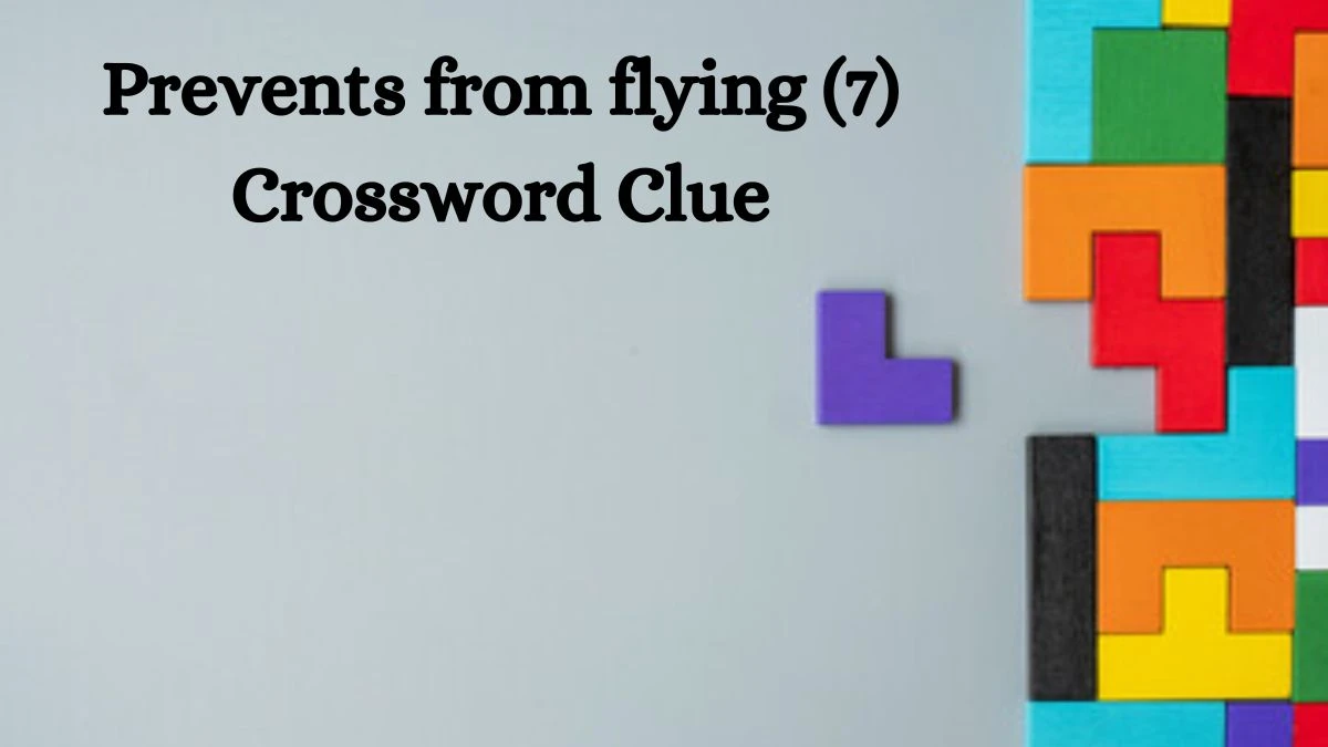 Prevents from flying (7) Crossword Clue 7 Letters