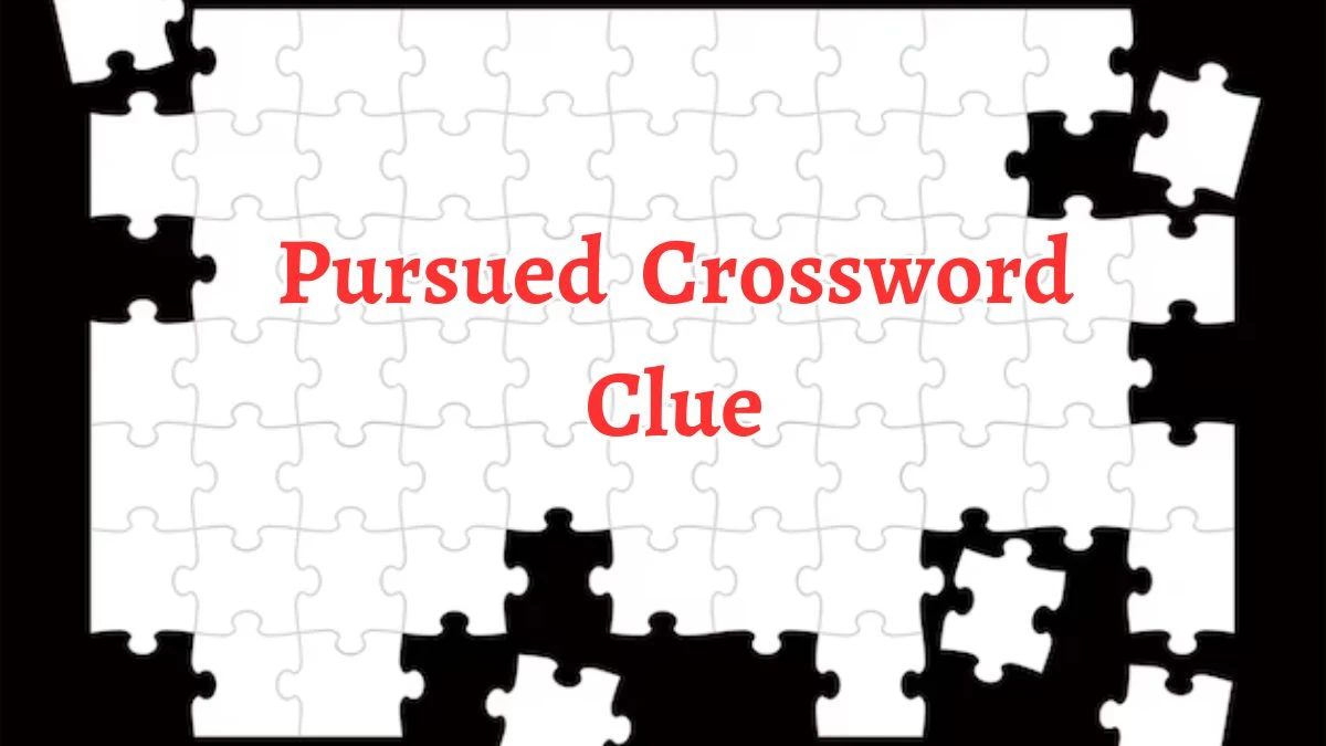 Pursued Crossword Clue 6 Letters