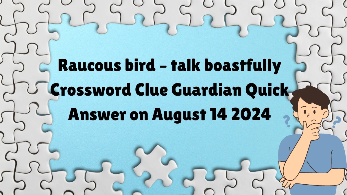 Guardian Quick ​Raucous bird – talk boastfully Crossword Clue