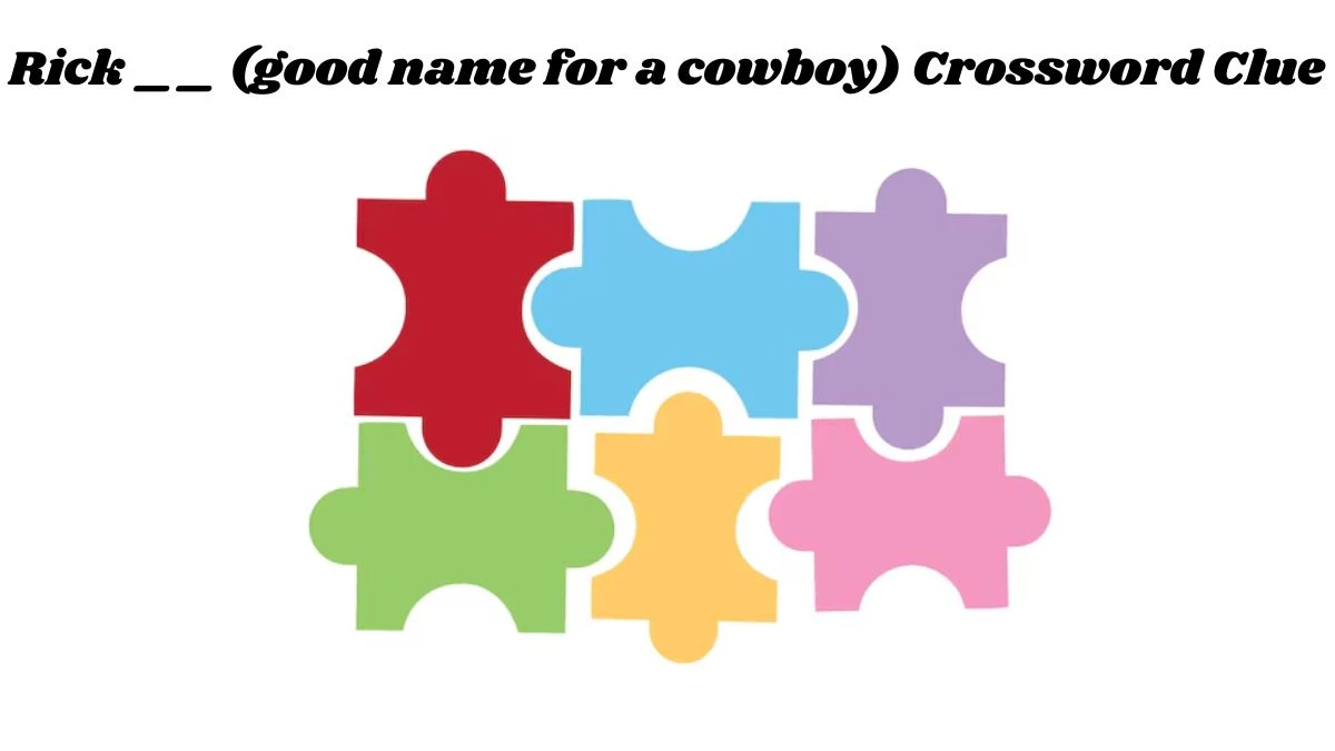 Rick __ (good name for a cowboy) Crossword Clue