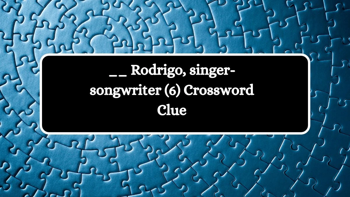 __ Rodrigo, singer-songwriter (6) Crossword Clue