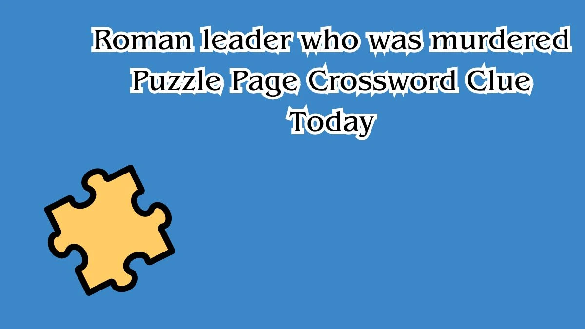 Roman leader who was murdered Puzzle Page