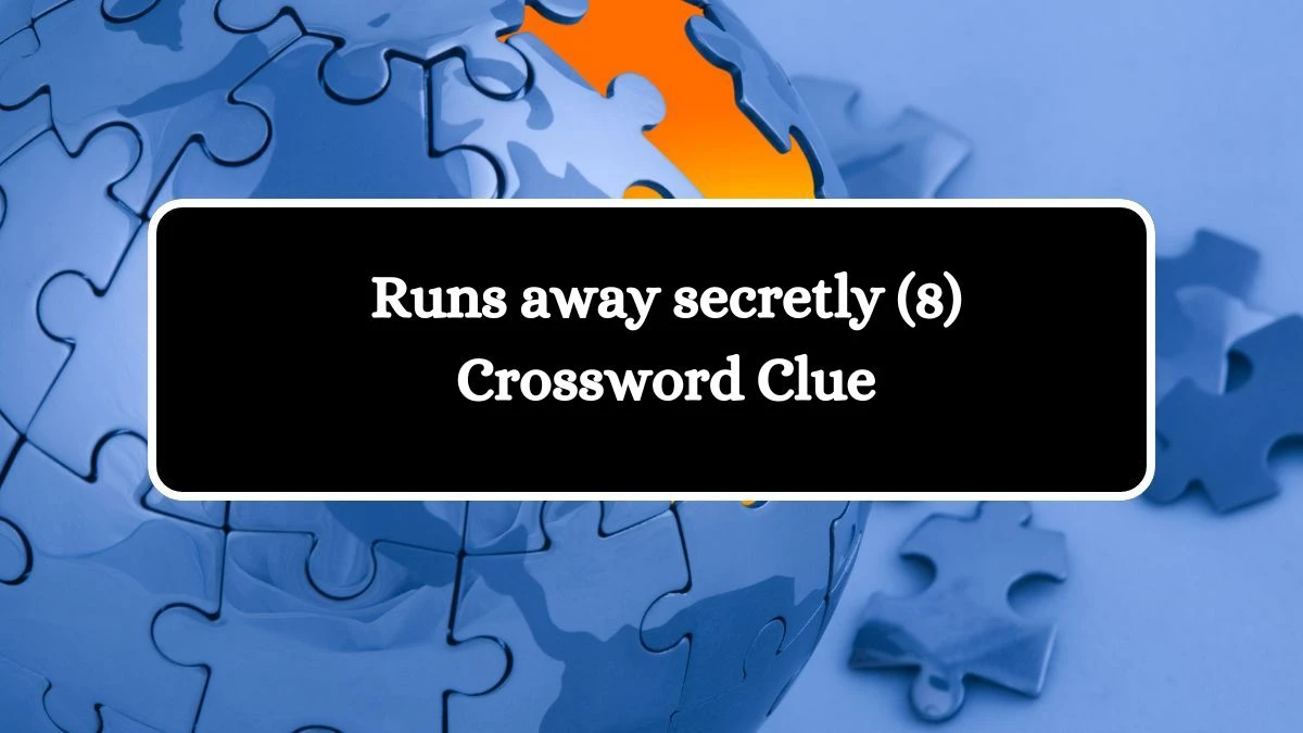 Runs away secretly (8) Crossword Clue 8 Letters