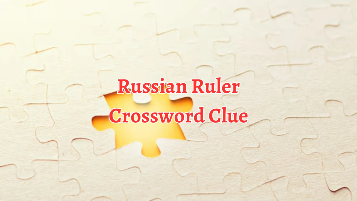 Russian Ruler Crossword Clue