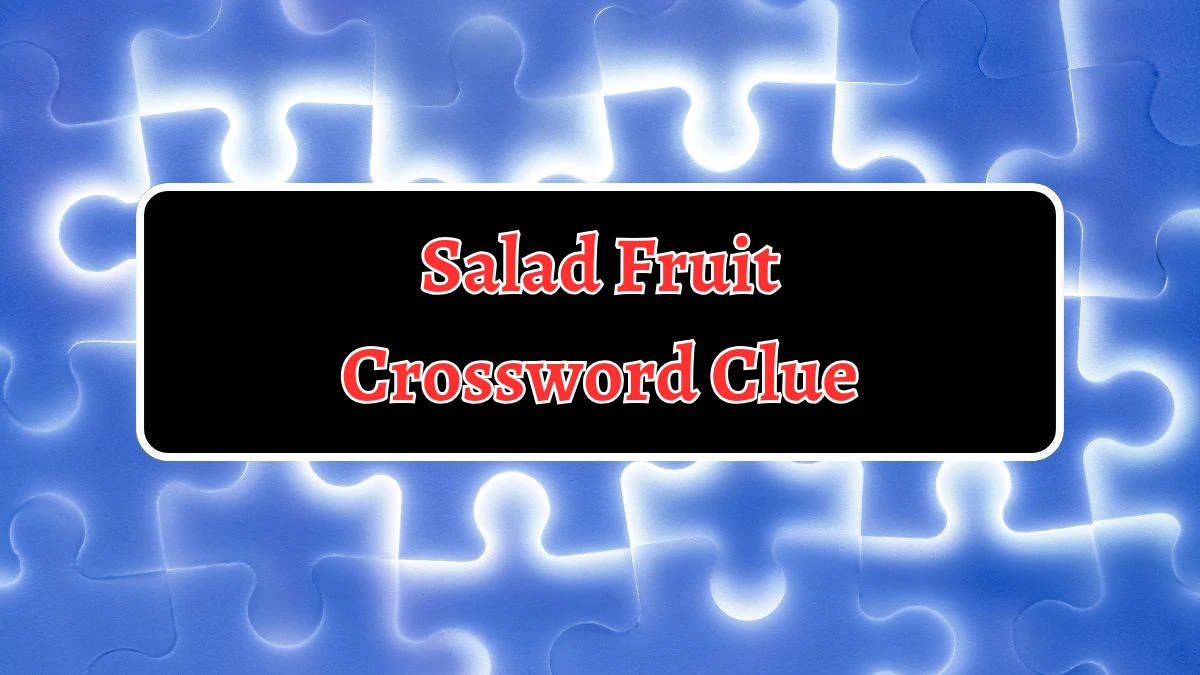 Salad Fruit Crossword Clue